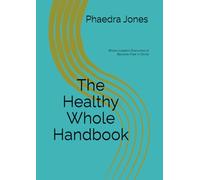 The Healthy Whole Handbook: Where leaders Overcome to Become Healthy and Whole