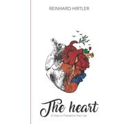 The Heart: 21 Days to Transform Your Life