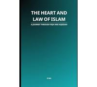 The Heart and Law of Islam: A Journey Through Fiqh and Aqeedah