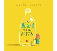 The Heart and the Bottle by Oliver Jeffers Oliver Jeffers (Auteur)