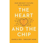 The Heart and the Chip: Our Bright Future With Robots