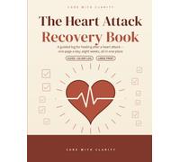 The Heart Attack Recovery Book: An 8-Week Large Print Daily Recovery Log & Guide After a Heart Attack - Track Medications, Symptoms, Walking, Cardiac Rehab & Follow-Up Care