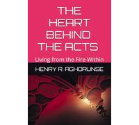 THE HEART BEHIND THE ACTS: Living from the Fire Within