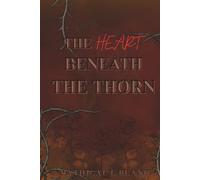 The Heart Beneath the Thorn: A beauty and the Beast inspired love story..