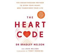 The Heart Code: The Breakthrough Method to Open Your Heart and Transform Your Life