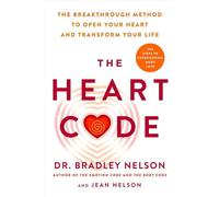 The Heart Code The Breakthrough Method to Open Your Heart and Transform Your Life - Dr. Bradley Nelson - Ebury Digital - ebook (ePub) - Livre