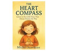 The Heart Compass: Listen to the Little Voice That Always Knows the Way