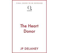 The Heart Donor a twisting, addictive thriller from the author of The Girl Before and Playing Nice - J.P. Delaney - Quercus - ebook (ePub) - Livre