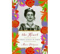 The Heart: Frida Kahlo in Paris