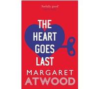 The heart goes last Margaret Atwood (Auteur)