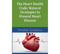 The Heart Health Code: Natural Strategies to Prevent Heart Disease