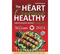 The Heart Healthy Cookbook For Beginners: Quick, Simple Recipes From Affordable Ingredients Low Cholesterol And Sodium. Omega-3 Rich Dishes For Blood Pressure Control And Inflammation Management