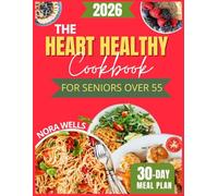 The Heart Healthy Cookbook for Seniors Over 55 2026: Easy Low-Sodium and Low-Fat Recipes to Lower Cholesterol, Support Heart Health, and Boost Longevity