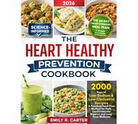 The Heart Healthy Prevention Cookbook: 2000 Days of Low-Sodium & Low-Cholesterol Recipes | A Practical Food-First Method for Daily Cardiovascular Support and Long-Term Wellness