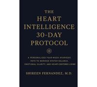 The Heart Intelligence 30-Day Protocol: A Personalized Four-W yurvedic Path to Nervous System Balance, Emotional Clarity, and Heart-Centered Living