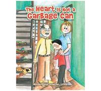 The Heart Is Not A Garbage Can