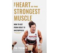 The Heart is the Strongest Muscle: How to Get from Great to Unstoppable