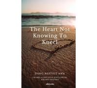 The Heart Not Knowing To Kneel