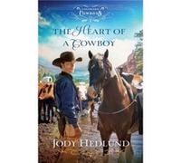 The Heart of a Cowboy by Jody Hedlund Jody Hedlund (Auteur)