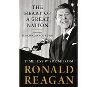 The Heart of a Great Nation: Timeless Wisdom from Ronald Reagan