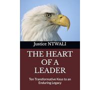 THE HEART OF A LEADER: Ten Transformative Keys to an Enduring Legacy
