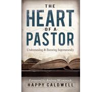 The Heart of a Pastor: Understanding and Pastoring Supernaturally