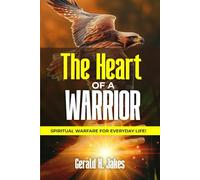 THE HEART OF A WARRIOR: Spiritual Warfare For Everyday Life