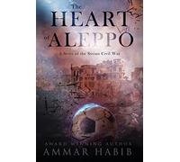The Heart of Aleppo: A Story of the Syrian Civil War