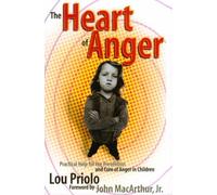 The Heart of Anger: Practical Help for the Prevention & Cure of Anger in Children