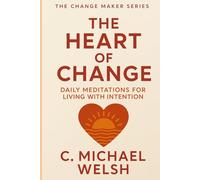 The Heart of Change: Daily Meditations for Living with Intention
