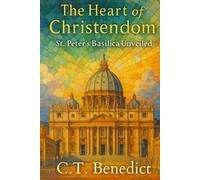 The Heart of Christendom: St. Peter’s Basilica Unveiled