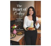 The Heart Of Cooking: Simple Recipes Featuring My Signature Dishes