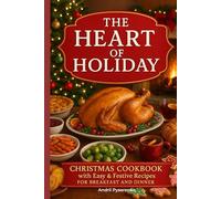 The Heart of Holiday: Christmas Cookbook with Easy & Festive Recipes for Breakfast and Dinner.