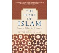 The Heart of Islam: Enduring Values for Humanity