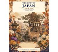 The Heart of Japan: Volume Four - Pilgrimage Paths, Living Arts & Seasonal Rituals