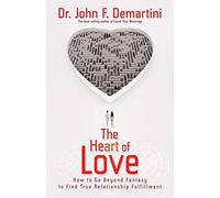 The Heart of Love: How to Go Beyond Fantasy to Find True Relationship Fulfillment