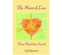 The Heart of Love - Mary Magdalene Speaks Swanson, Gail K. (Auteur)