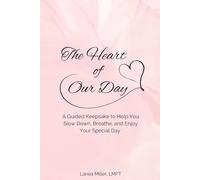 The Heart of Our Day: A Guided Keepsake to Help You Slow Down, Breathe, and Enjoy Your Special Day