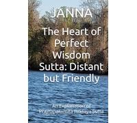 The Heart of Perfect Wisdom Sutta: Distant but Friendly: An Explanation of Prajnaparamita Hridaya Sutta
