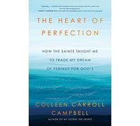 The Heart of Perfection: How the Saints Taught Me to Trade My Dream of Perfect for God's