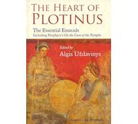 The Heart of Plotinus: The Essential Enneads Inlcuding Porphyry's On the Cave of the Nymphs