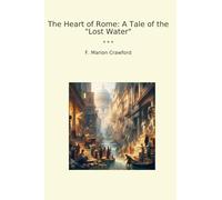 The Heart of Rome: A Tale of the "Lost Water"
