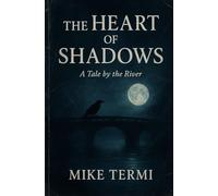 The Heart of Shadows: A Tale by the River