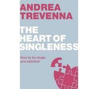 The Heart of Singleness: How to be single and satisfied (Live Different) Andrea Trevenna (Auteur)