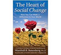 The Heart Of Social Change, Nonviolent Communication Guides Marshall B. Rosenberg (Auteur)