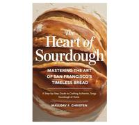The Heart of Sourdough Mastering the Art of San Francisco’s Timeless Bread: A Step-by-Step Guide to Crafting Authentic, Tangy Sourdough at Home