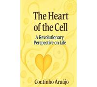 The Heart of the Cell: A Revolutionary Perspective on Life