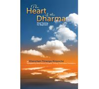 The Heart of the Dharma: Mind Training for Beginners