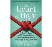 The Heart Of The Fight: A Couple'S Guide To Fifteen Common Fights, What They Really Mean, And How They Can Bring You Closer (Paperback) Judith Wright, (Auteur)