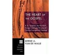 The Heart of the Gospel: A. B. Simpson, the Fourfold Gospel, and Late Nineteenth-Century Evangelical Theology Van De Walle, Bernie A. (Auteur)